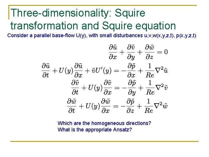 Three-dimensionality: Squire transformation and Squire equation Consider a parallel base-flow U(y), with small disturbances