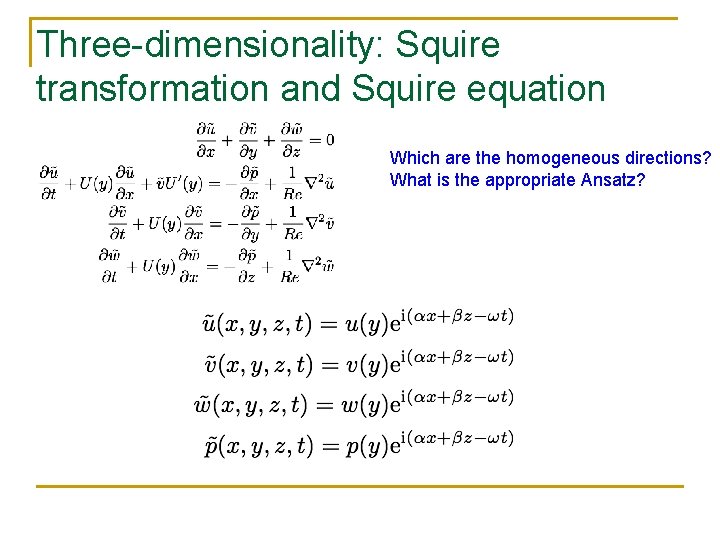 Three-dimensionality: Squire transformation and Squire equation Which are the homogeneous directions? What is the