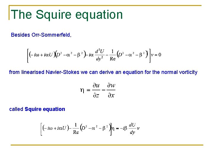 The Squire equation Besides Orr-Sommerfeld, from linearised Navier-Stokes we can derive an equation for