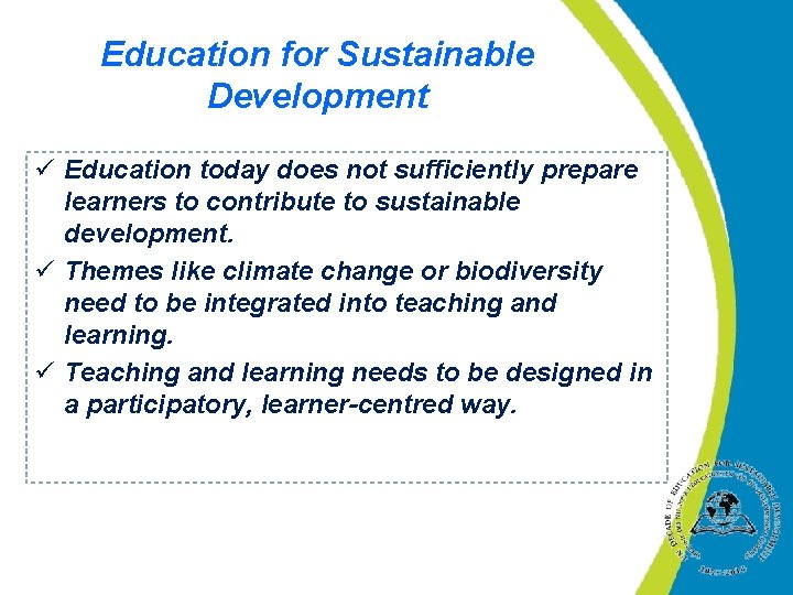 Education for Sustainable Development ü Education today does not sufficiently prepare learners to contribute