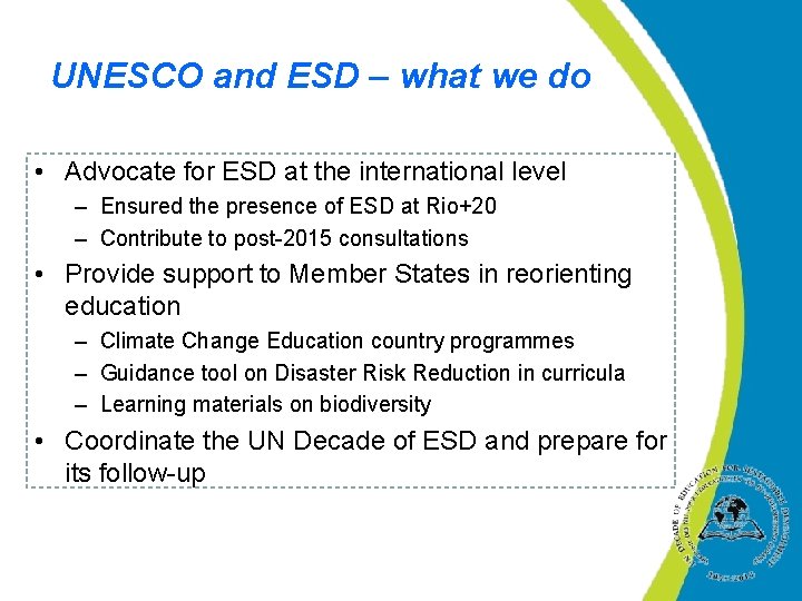 UNESCO and ESD – what we do • Advocate for ESD at the international