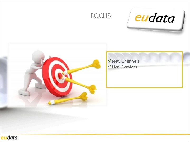 FOCUS üNew Channels üNew Services 
