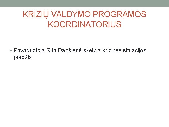 KRIZIŲ VALDYMO PROGRAMOS KOORDINATORIUS • Pavaduotoja Rita Dapšienė skelbia krizinės situacijos pradžią. 