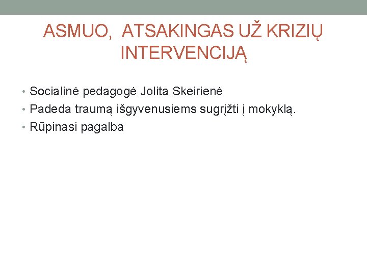 ASMUO, ATSAKINGAS UŽ KRIZIŲ INTERVENCIJĄ • Socialinė pedagogė Jolita Skeirienė • Padeda traumą išgyvenusiems