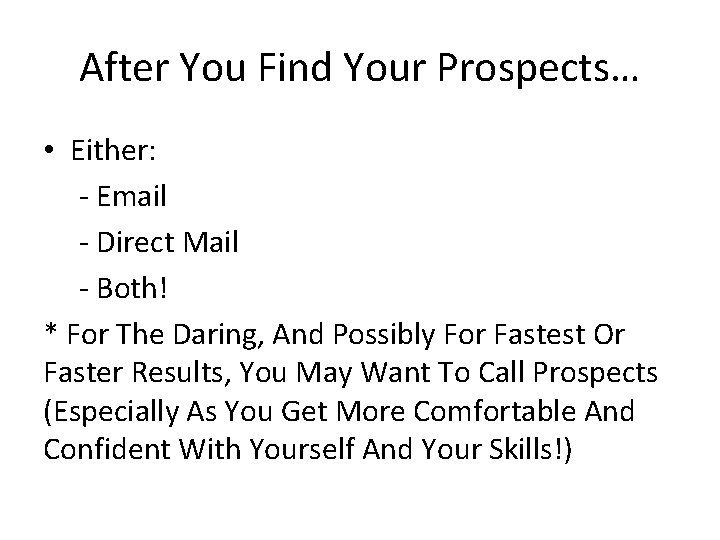 After You Find Your Prospects… • Either: - Email - Direct Mail - Both!