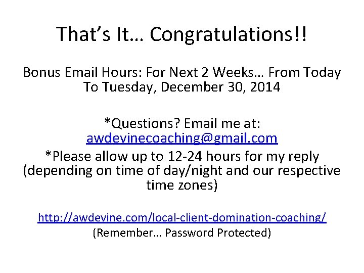 That’s It… Congratulations!! Bonus Email Hours: For Next 2 Weeks… From Today To Tuesday,