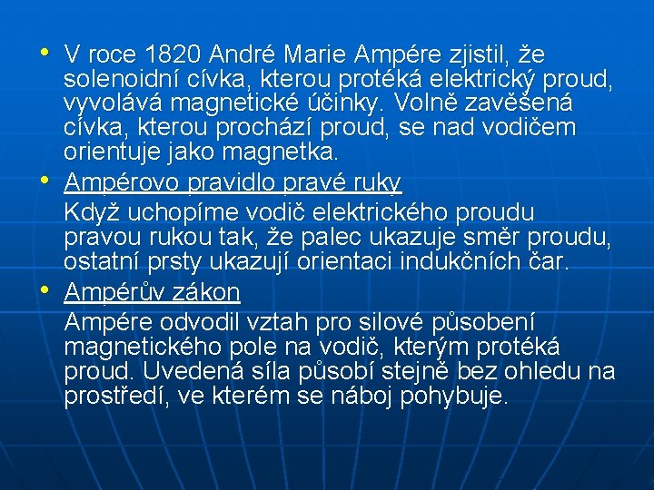  • V roce 1820 André Marie Ampére zjistil, že • • solenoidní cívka,