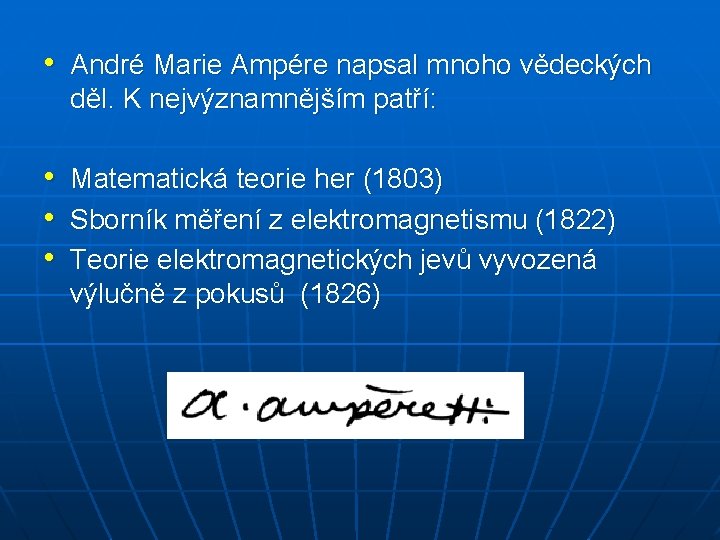  • André Marie Ampére napsal mnoho vědeckých děl. K nejvýznamnějším patří: • Matematická