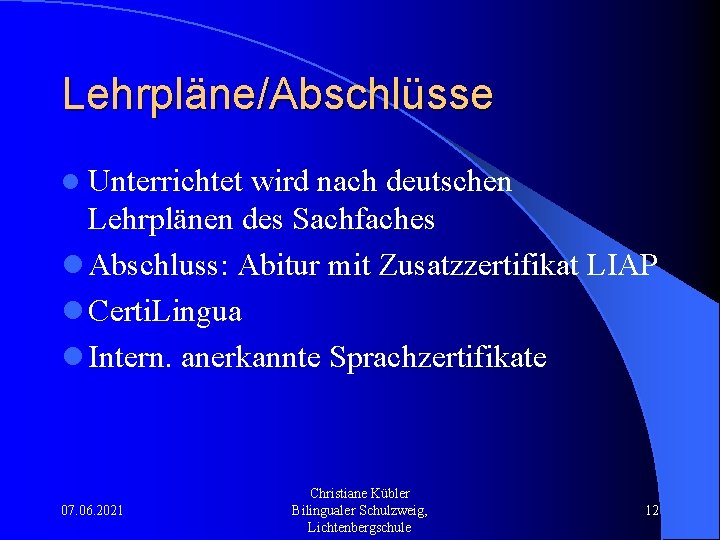 Lehrpläne/Abschlüsse l Unterrichtet wird nach deutschen Lehrplänen des Sachfaches l Abschluss: Abitur mit Zusatzzertifikat