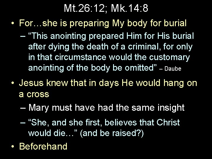 Mt. 26: 12; Mk. 14: 8 • For…she is preparing My body for burial