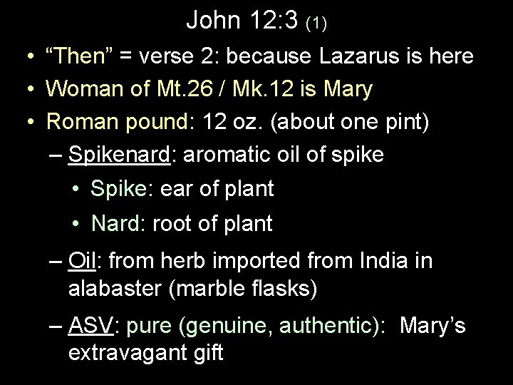 John 12: 3 (1) • “Then” = verse 2: because Lazarus is here •