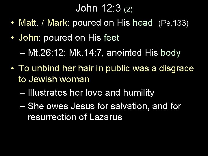John 12: 3 (2) • Matt. / Mark: poured on His head (Ps. 133)