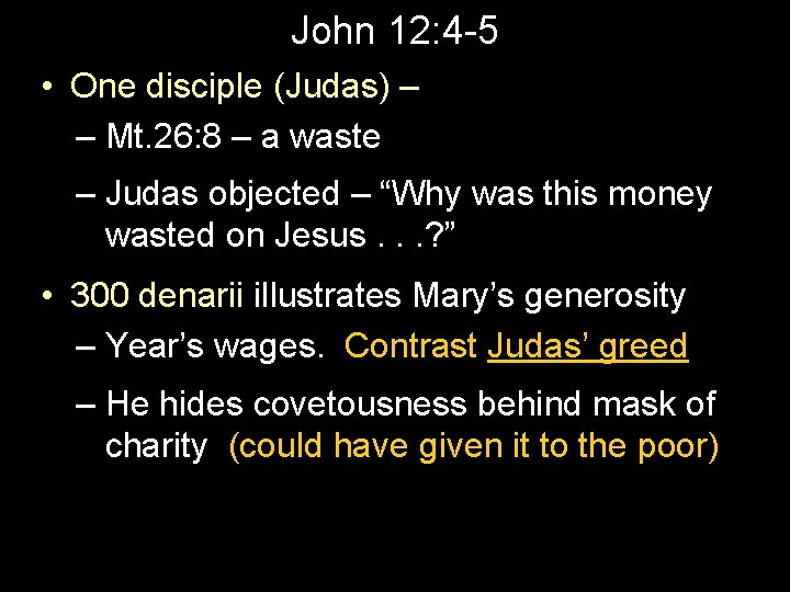 John 12: 4 -5 • One disciple (Judas) – – Mt. 26: 8 –