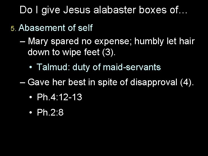 Do I give Jesus alabaster boxes of… 5. Abasement of self – Mary spared