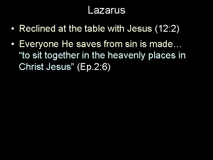 Lazarus • Reclined at the table with Jesus (12: 2) • Everyone He saves