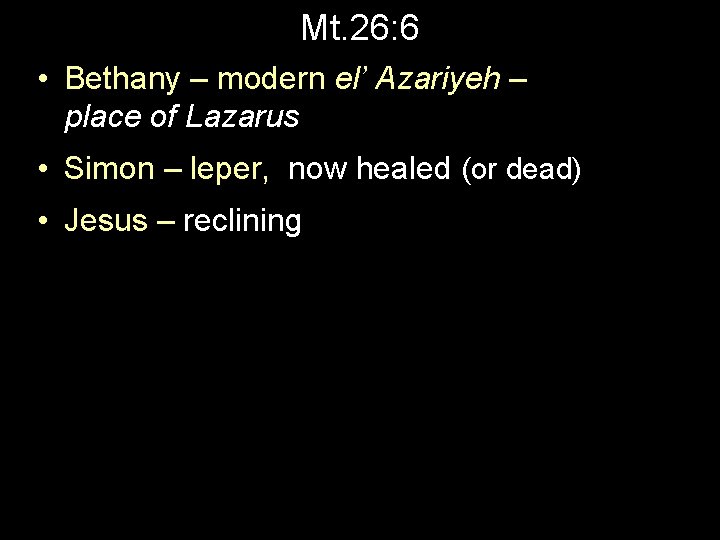 Mt. 26: 6 • Bethany – modern el’ Azariyeh – place of Lazarus •