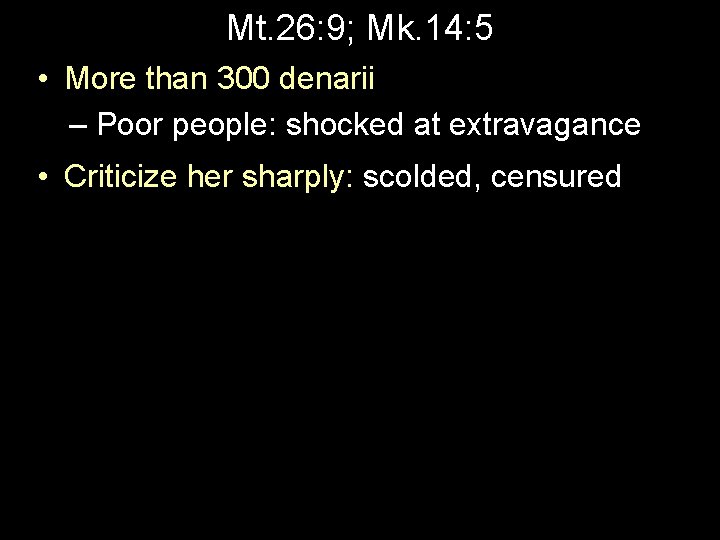 Mt. 26: 9; Mk. 14: 5 • More than 300 denarii – Poor people: