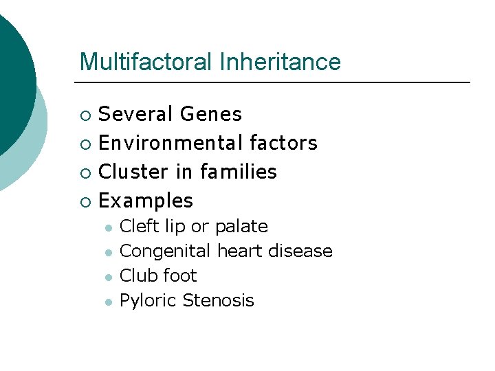 Multifactoral Inheritance Several Genes ¡ Environmental factors ¡ Cluster in families ¡ Examples ¡