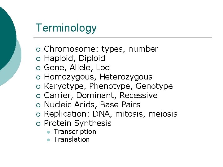 Terminology ¡ ¡ ¡ ¡ ¡ Chromosome: types, number Haploid, Diploid Gene, Allele, Loci
