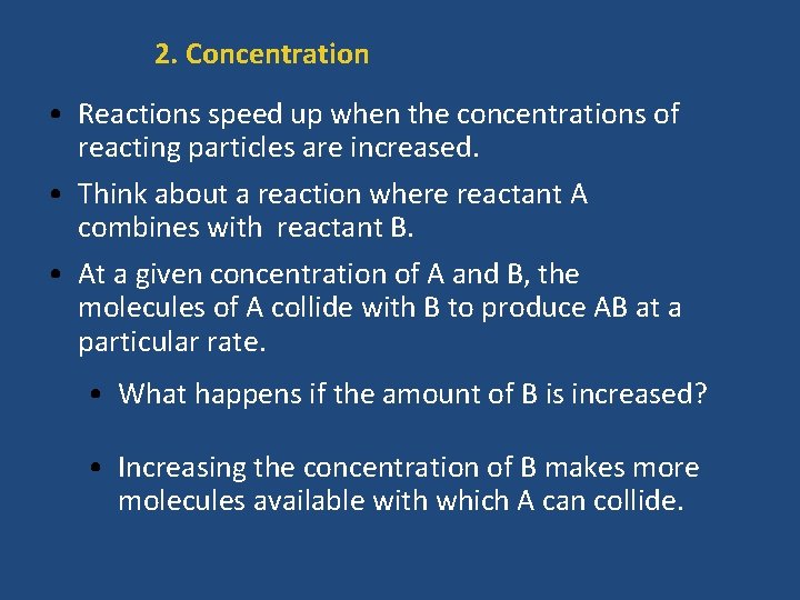 2. Concentration • Reactions speed up when the concentrations of reacting particles are increased.