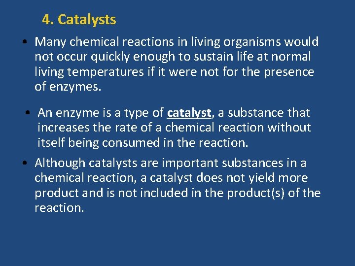 4. Catalysts • Many chemical reactions in living organisms would not occur quickly enough