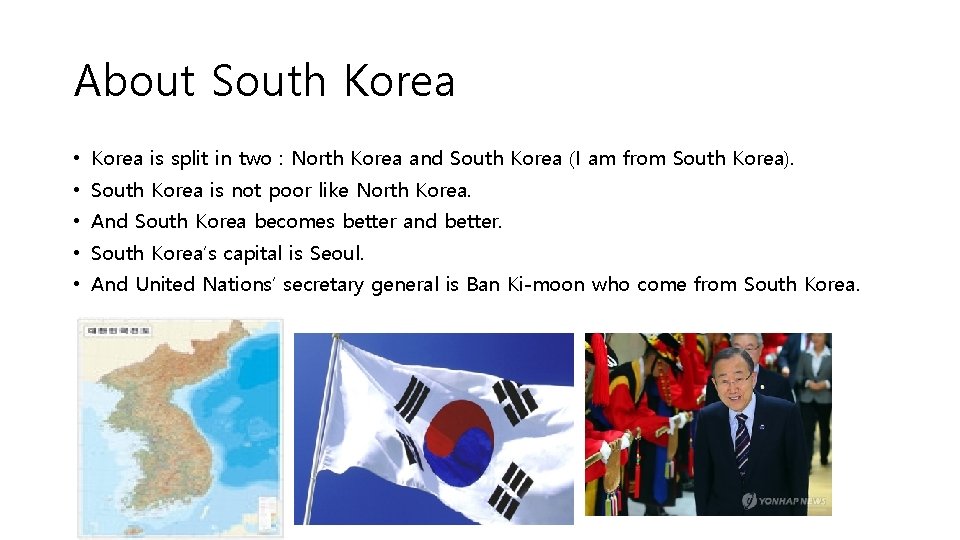 About South Korea • Korea is split in two : North Korea and South