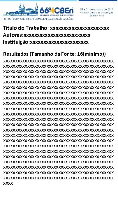 Título do Trabalho: xxxxxxxxxxx Autores: xxxxxxxxxxxxx Instituição: xxxxxxxxxxx Resultados (Tamanho da Fonte: 16(mínimo)) xxxxxxxxxxxxxxxxxxxxxxxxxxxxxxxxxxxxxxxxxxxxxx