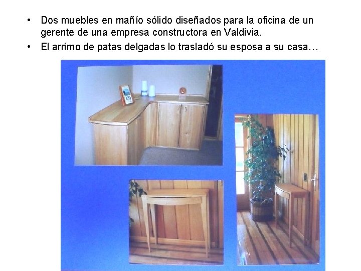  • Dos muebles en mañío sólido diseñados para la oficina de un gerente