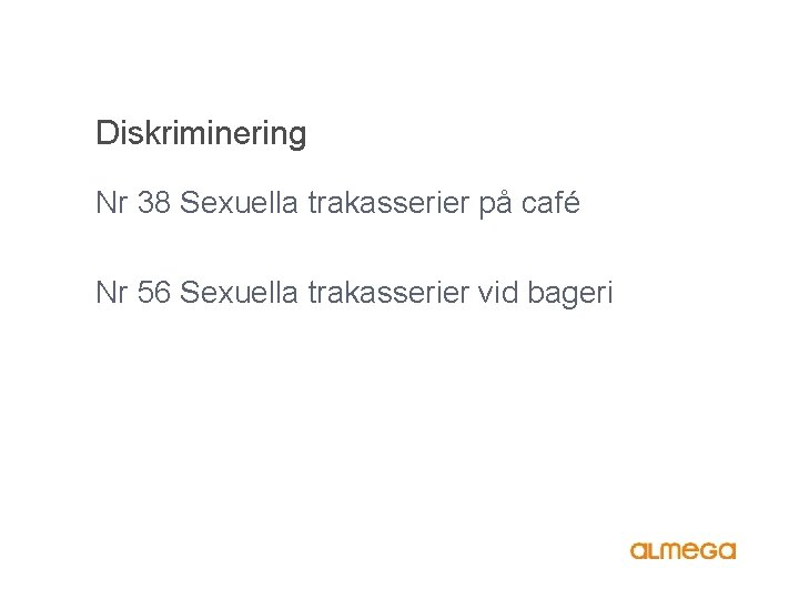 Diskriminering Nr 38 Sexuella trakasserier på café Nr 56 Sexuella trakasserier vid bageri 