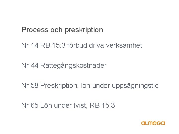 Process och preskription Nr 14 RB 15: 3 förbud driva verksamhet Nr 44 Rättegångskostnader