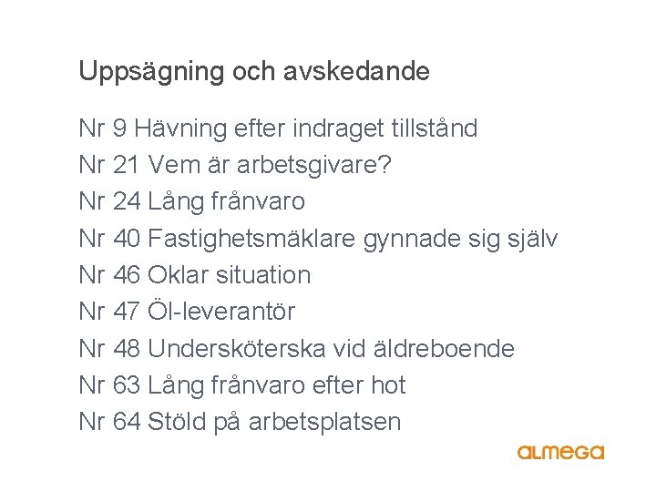 Uppsägning och avskedande Nr 9 Hävning efter indraget tillstånd Nr 21 Vem är arbetsgivare?