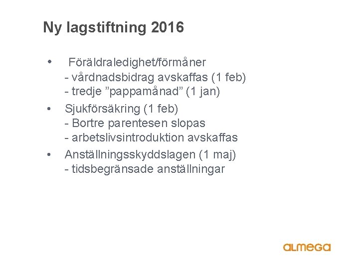 Ny lagstiftning 2016 • • • Föräldraledighet/förmåner - vårdnadsbidrag avskaffas (1 feb) - tredje