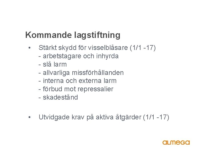 Kommande lagstiftning • Stärkt skydd för visselblåsare (1/1 -17) - arbetstagare och inhyrda -