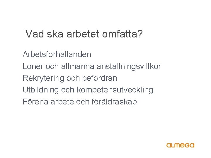 Vad ska arbetet omfatta? Arbetsförhållanden Löner och allmänna anställningsvillkor Rekrytering och befordran Utbildning och