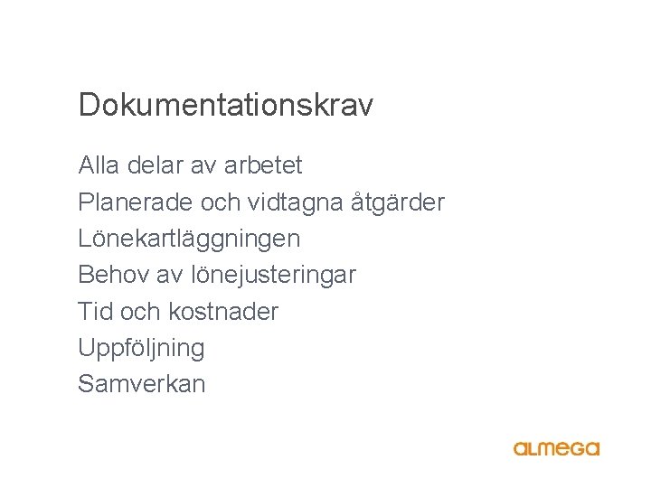 Dokumentationskrav Alla delar av arbetet Planerade och vidtagna åtgärder Lönekartläggningen Behov av lönejusteringar Tid