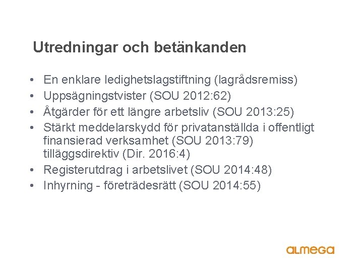 Utredningar och betänkanden • • En enklare ledighetslagstiftning (lagrådsremiss) Uppsägningstvister (SOU 2012: 62) Åtgärder