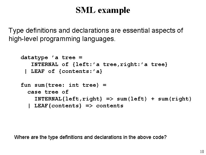 SML example Type definitions and declarations are essential aspects of high-level programming languages. datatype