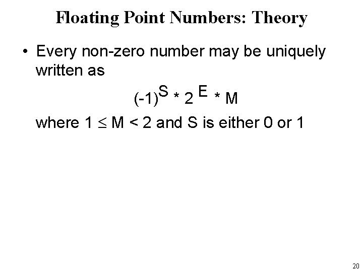 Floating Point Numbers: Theory • Every non-zero number may be uniquely written as S
