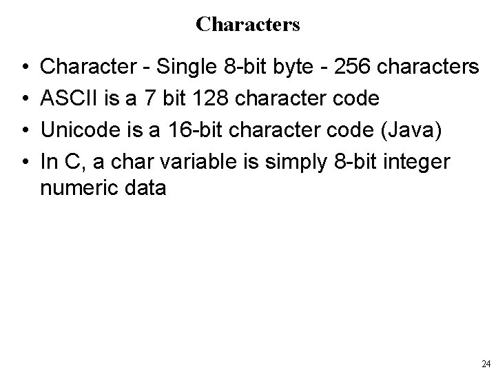 Characters • • Character - Single 8 -bit byte - 256 characters ASCII is