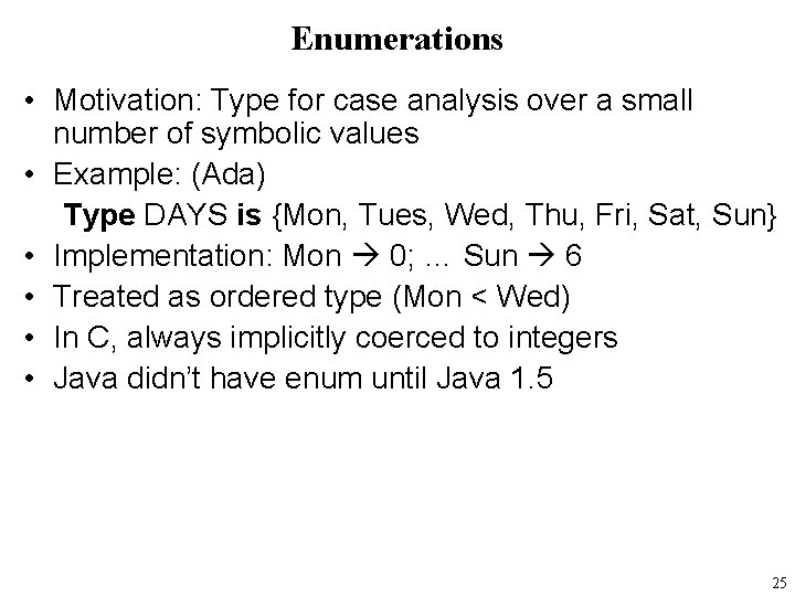 Enumerations • Motivation: Type for case analysis over a small number of symbolic values