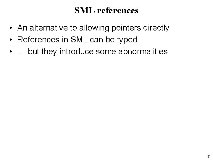 SML references • An alternative to allowing pointers directly • References in SML can