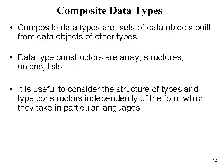 Composite Data Types • Composite data types are sets of data objects built from