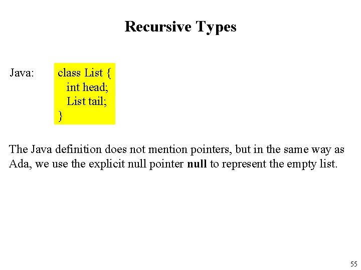 Recursive Types Java: class List { int head; List tail; } The Java definition