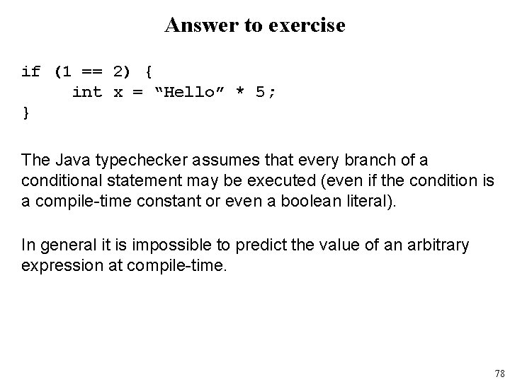 Answer to exercise if (1 == 2) { int x = “Hello” * 5;
