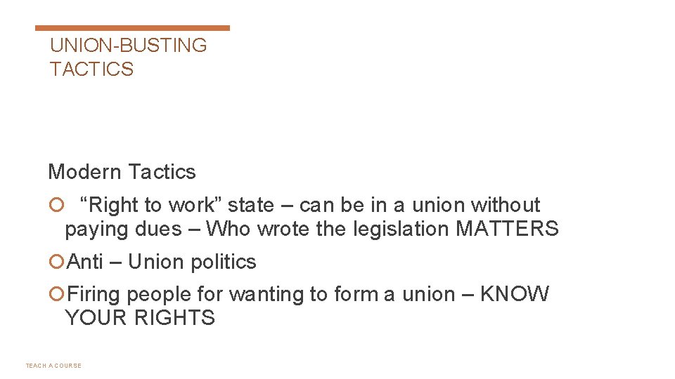 UNION-BUSTING TACTICS Modern Tactics “Right to work” state – can be in a union