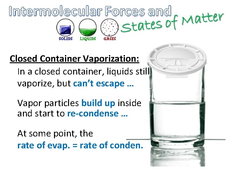 Closed Container Vaporization: In a closed container, liquids still vaporize, but can’t escape …