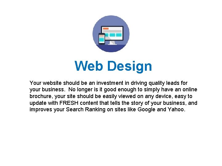 Web Design Your website should be an investment in driving quality leads for your
