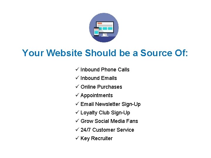 Your Website Should be a Source Of: ü Inbound Phone Calls ü Inbound Emails