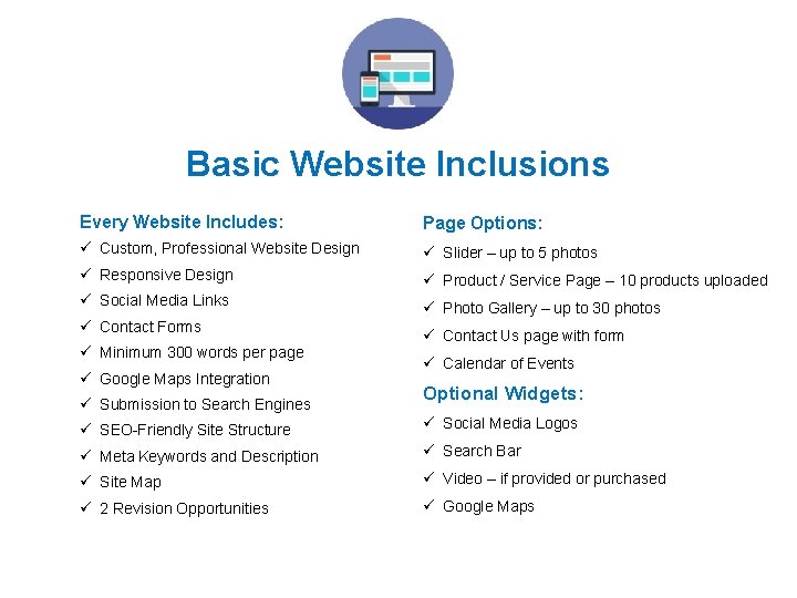 Basic Website Inclusions Every Website Includes: Page Options: ü Custom, Professional Website Design ü