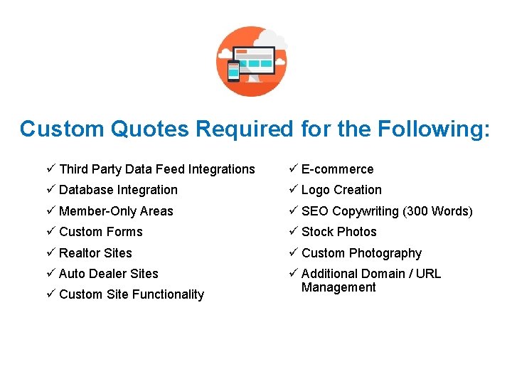 Custom Quotes Required for the Following: ü Third Party Data Feed Integrations ü E-commerce
